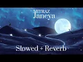 JANEYA MITRAZ [SLOWED + REVERB] IPLUSLYRICS
