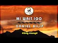 Lagu Mi wait igo - Daniel Bilip (Sing Along)