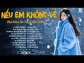 Lagu Nếu Em Không Về – Ballad Buồn Khi Người Ở Lại Vẫn Chờ Ai Đó...🎵 Nhạc Trẻ Ballad Triệu View 2025