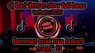 Download Dj bad things slow full bass terbaru 2020 MP3