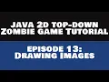 Java 2D Top Down Zombie Game Tutorial - 13 Drawing Images REMASTERED