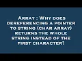 Array Why does dereferencing a pointer to string char array returns the whole string instead of