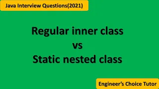 Regular inner class vs Static nested class Java interview question 2021