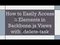 How to Easily Access li Elements in Backbone js Views with delete-task
