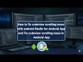 How to fix codeview scrolling issue with android Studio Fix codeview scrolling issue in Android