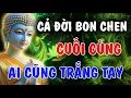 Download Lagu CẢ ĐỜI BON CHEN HƠN THUA - CUỐI CÙNG, AI CŨNG TRẮNG TAY | Phật Từ An Nhiên