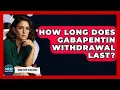 How Long Does Gabapentin Wit rawal Last - Mind Over Substance