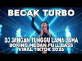Lagu BECAK TURBO !! DJ JANGAN TUNGGU LAMA MEDAN BOXING FULL BASS | VIRAL TIKTOK 2026
