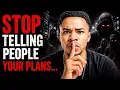 STOP TELLING PEOPLE YOUR PLANS Move in silence