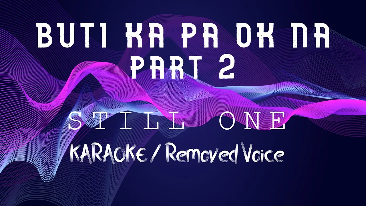 BUTI KA PA OK NA PART 2 - STILL ONE (KARAOKE/Removed voice)