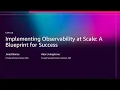 AWS re Invent 2025 - Implementing observability at scale A blueprint for success COP328