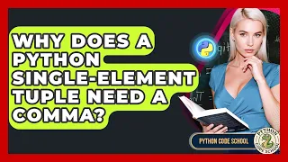 Why Does A Python Single-element Tuple Need A Comma - Python Code School