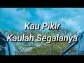 Download Lagu EDANE - Kau Pikir Kaulah Segalanya (Lirik)