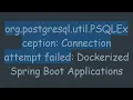 org postgresql util PSQLException Connection attempt failed Dockerized Spring Boot Applications