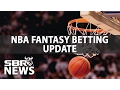 NBA Fantasy Betting Update SBR News Report