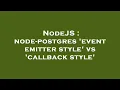 NodeJS node-postgres event emitter style vs callback style