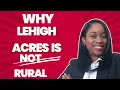 Living in Lehigh Acres FLORIDA Why Lehigh Acres is NOT Rural