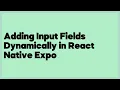 Adding Input Fields Dynamically in React Native Expo 1 answer