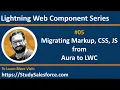 05 LWC Migrating Markup CSS JS Aura to Lightning Web Component LWC Training by Sanjay Gupta
