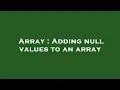 Array Adding null values to an array