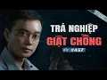 Download Lagu TRẢ NGHIỆP GIẬT CHỒNG - Chuyện tâm linh Nguyễn Huy kể #457