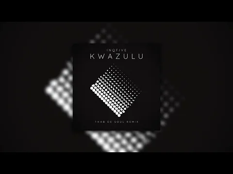 Download MP3 InQfive - Kwazulu(Thab De Soul Remix)