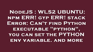 NodeJS WLS2 UBUNTU npm ERR gyp ERR stack Error Can t find Python executable python you can