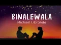 Download Lagu Binalewala|CLEAR VERSION| - Michael Libranda - Lyrics