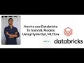 Explained how to use Databricks to train ML Models using MLFlow Hyperopt