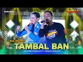 Download Lagu TAMBAL BAN - Yeni Inka Adella Ft. Fendik Adella | OM ADELLA LIVE JEPARA