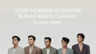 Download Good Morning Everyone - Bukan Begitu Caramu || Wiyh Lyrics MP3