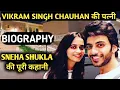 Sneha Shukla Biography Vikram Singh Chauhan Wife Lifestyle Life Story Wiki Interview Relationship