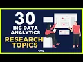 30 BIG DATA ANALYTICS RESEARCH TOPICS Research Topic Ideas