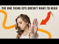 THE ONE THING CPS DOESN T WANT TO HEAR