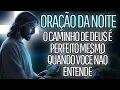 DEUS ESTÁ TE GUIANDO POR UM CAMINHO QUE VOCÊ AINDA NÃO ENTENDE | Oração da Noite Domingo Dia 07/12
