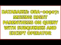 Databases ORA-00907 missing right parenthesis on query with subqueries and EXCEPT operator