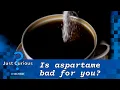 Is aspartame bad for you What to know about the artificial sweetener JUST CURIOUS