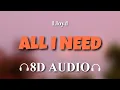 Download Lagu Lloyd - All I Need (Prod. Slade Da Monsta) [8D AUDIO]