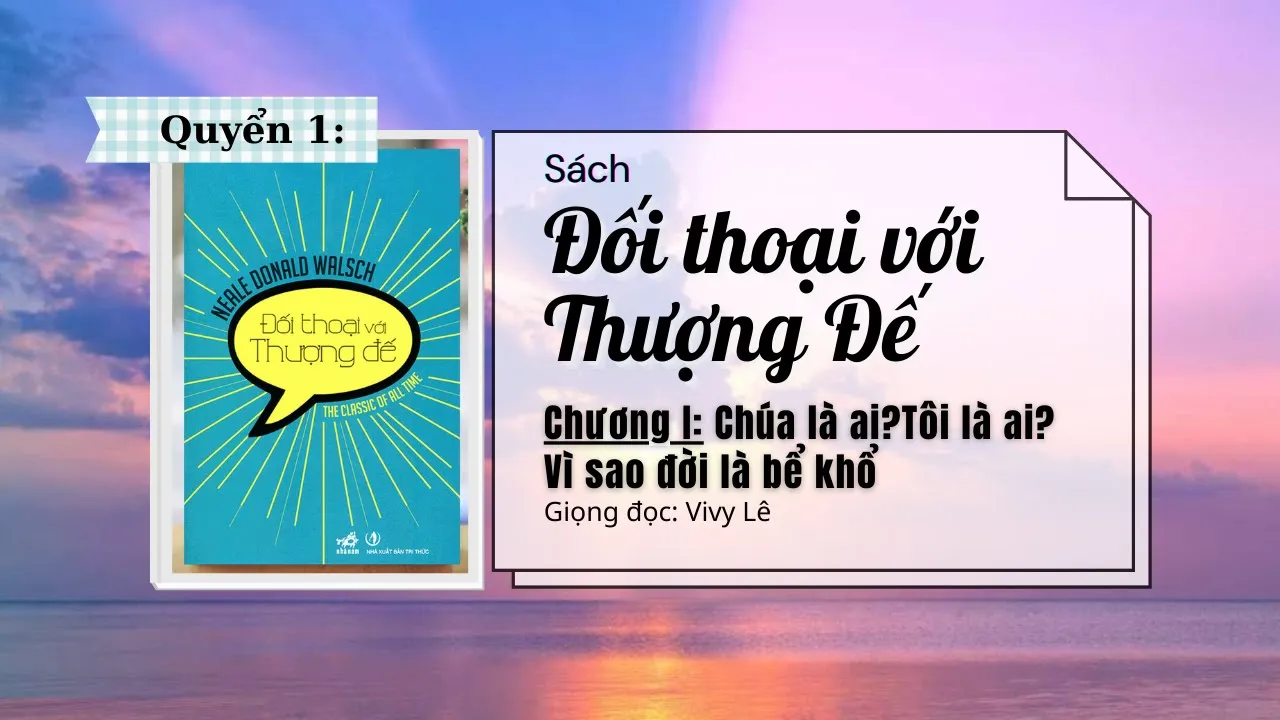 Sách Nói Tâm Linh Hay Nhất Nên Đọc - ĐỐI THOẠI VỚI THƯỢNG ĐẾ - Tập 1 - Chương 1