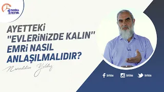 Ayetteki "Evlerinizde kalın" emri nasıl anlaşılmalıdır?