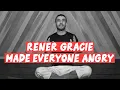 Why Is Everyone Mad At Rener Gracie