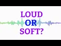 Loud or Soft