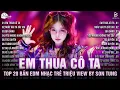 Lagu Em Thua Cô Ta Remix ♫ BXH Nhạc Trẻ Remix Gây Bão 2026 ♫ Top 15 Bản EDM TikTok Hot Trend 2026