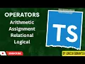 Part 6 Operators in TypeScript Arithmetic Assignment Relational Logival operators