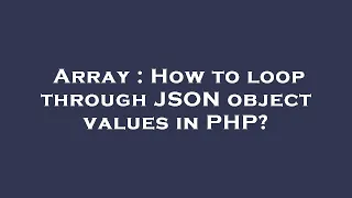 Array How to loop through JSON object values in PHP