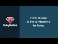 How To Implement a State Machine in Ruby
