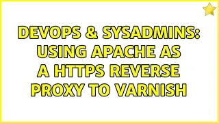 DevOps SysAdmins Using Apache as a https reverse proxy to varnish