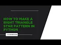 How To Make a Right Triangle Star Pattern in Python Aga Khan Board AKUEB CS Knowledge