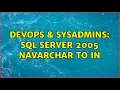 DevOps SysAdmins Sql Server 2005 navarchar to IN 2 Solutions