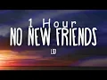 [ 1 HOUR ] LSD - No New Friends (Lyrics) ft Sia, Diplo, Labrinth